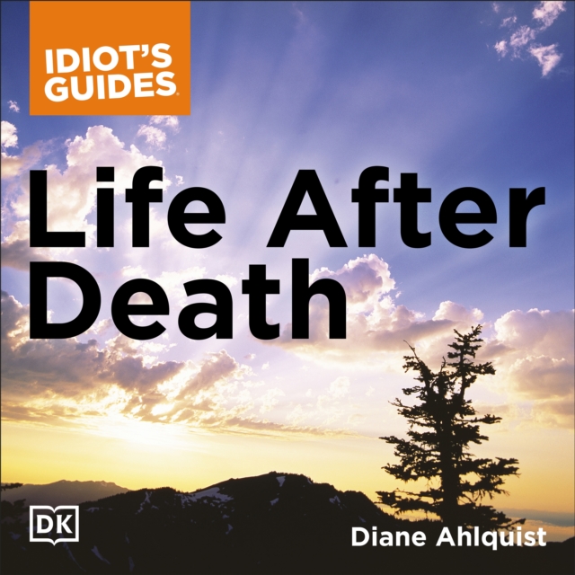 The Complete Idiot's Guide to Life After Death : A Fascinating Exploration of Afterlife Concepts and Experiences, eAudiobook MP3 eaudioBook