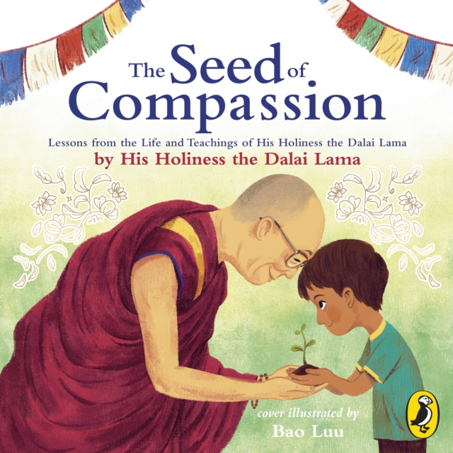 The Seed of Compassion : Lessons from the Life and Teachings of His Holiness the Dalai Lama, eAudiobook MP3 eaudioBook