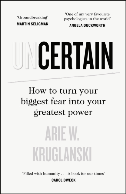 Uncertain : How to Turn Your Biggest Fear into Your Greatest Power, Hardback Book