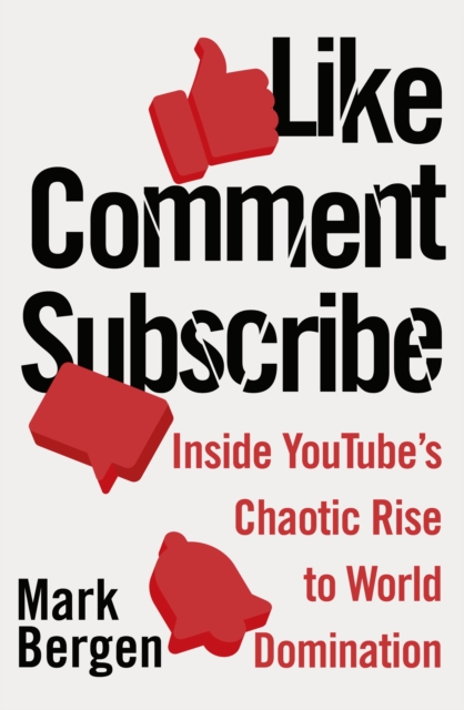 Like, Comment, Subscribe : Inside YouTube s Chaotic Rise to World Domination, EPUB eBook