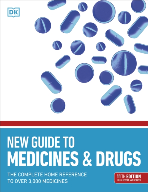 New Guide to Medicine and Drugs : The Complete Home Reference to Over 3,000 Medicines, Paperback / softback Book