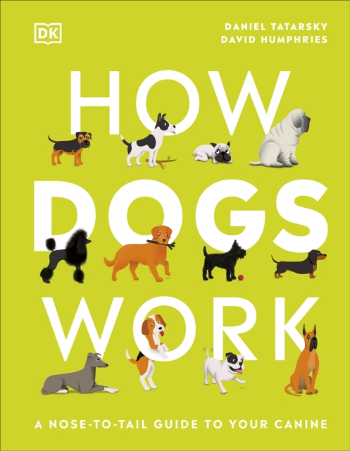 How Dogs Work : A Head-to-Tail Guide to Your Canine, Hardback Book
