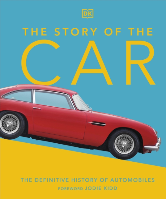 The Story of the Car : The Definitive History of Automobiles, Hardback Book