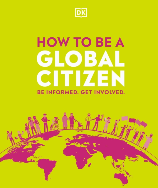 How to be a Global Citizen : Be Informed. Get Involved., Hardback Book