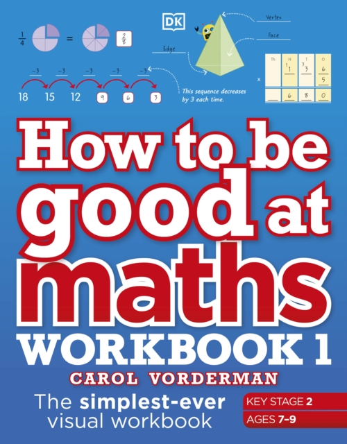 How to be Good at Maths Workbook 1, Ages 7-9 (Key Stage 2) : The Simplest-Ever Visual Workbook, Paperback / softback Book