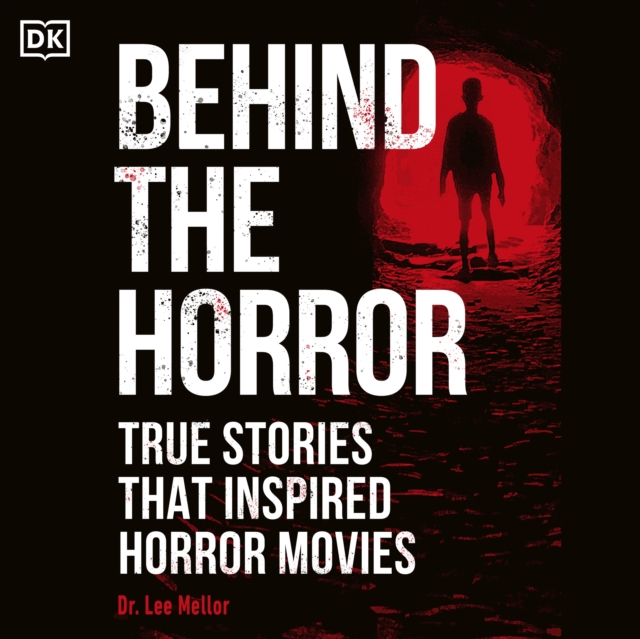 Behind the Horror : True stories that inspired horror movies, eAudiobook MP3 eaudioBook