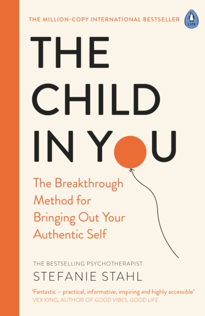 The Child In You : The Breakthrough Method for Bringing Out Your Authentic Self, Paperback / softback Book