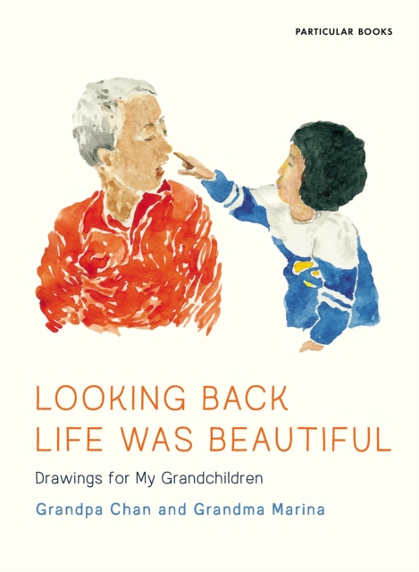 Looking Back Life Was Beautiful : Drawings for My Grandchildren, Hardback Book