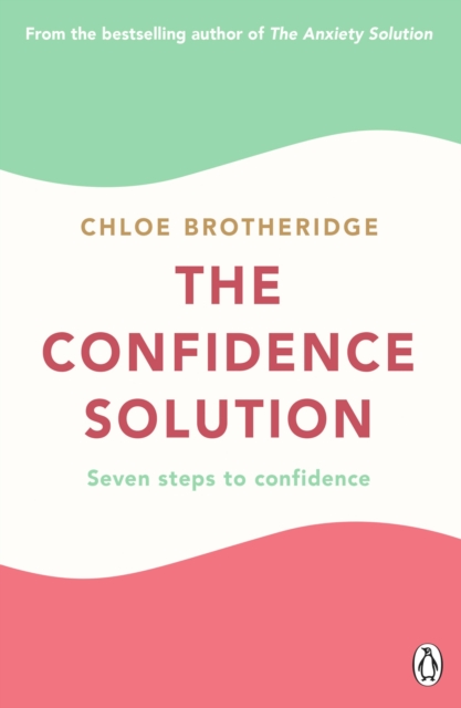 The Confidence Solution : The essential guide to boosting self-esteem, reducing anxiety and feeling confident, Paperback / softback Book