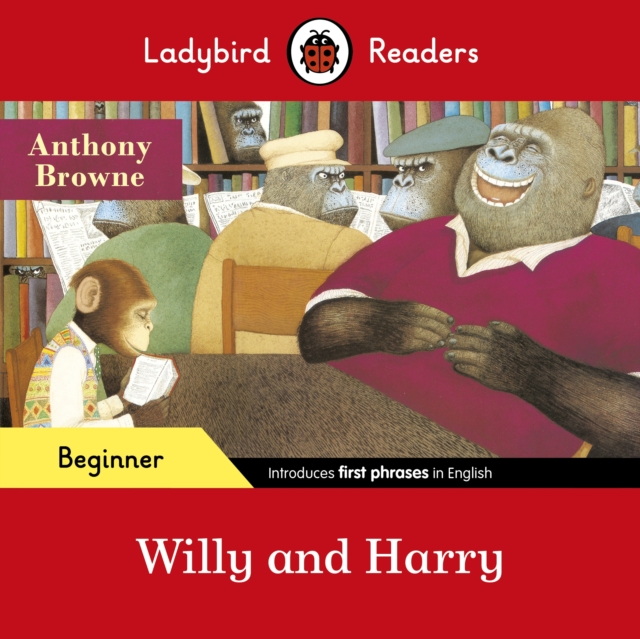 Ladybird Readers Beginner Level - Anthony Browne - Willy and Harry (ELT Graded Reader), Paperback / softback Book
