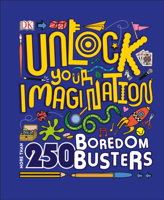 Unlock Your Imagination : 250 Boredom Busters   Fun Ideas for Games, Crafts, and Challenges, EPUB eBook
