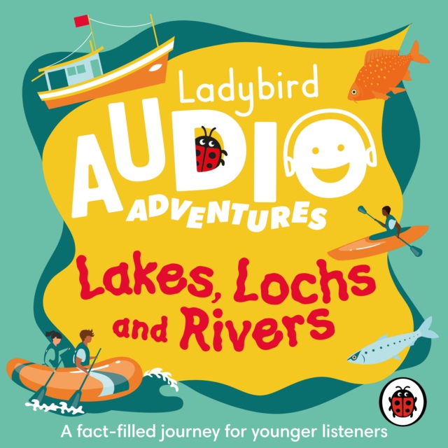 Ladybird Audio Adventures: Lakes, Lochs and Rivers, CD-Audio Book