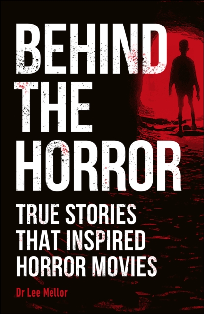 Behind the Horror : True stories that inspired horror movies, EPUB eBook