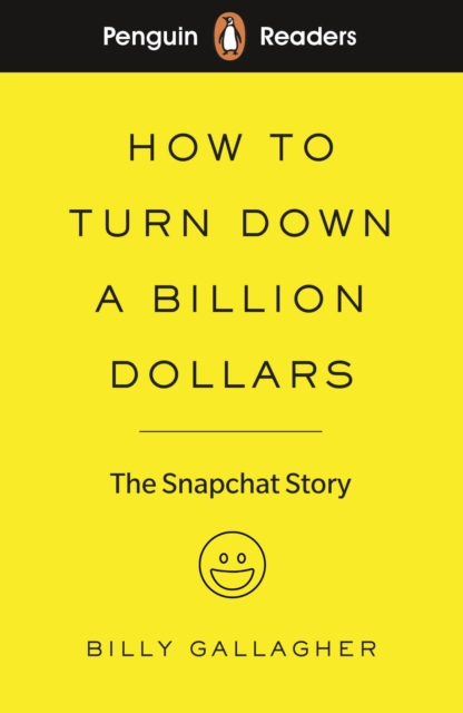 Penguin Readers Level 2: How to Turn Down a Billion Dollars (ELT Graded Reader) : The Snapchat Story, EPUB eBook