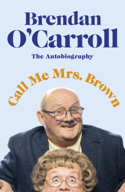Call Me Mrs. Brown : The hilarious autobiography from the star of Mrs Brown's Boys, Hardback Book