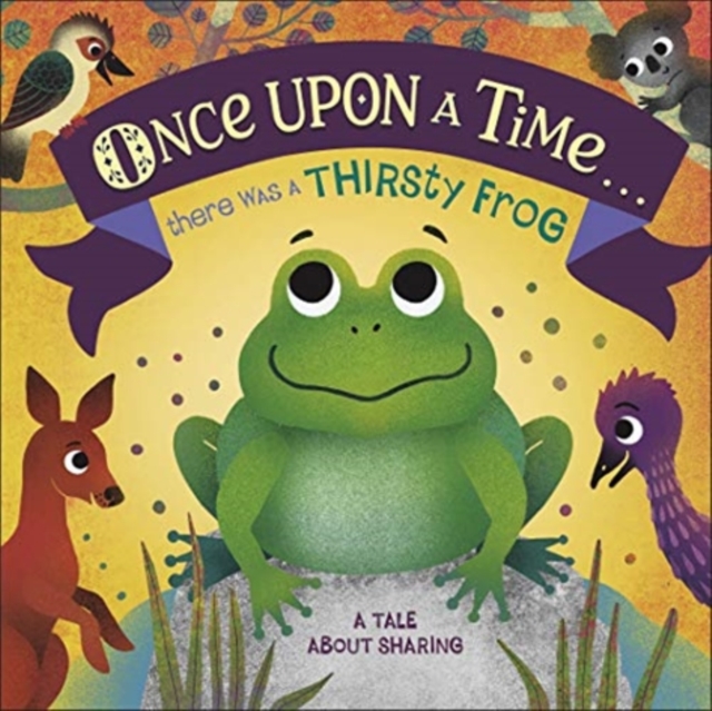 Once Upon A Time... there was a Thirsty Frog : A Tale About Sharing, Board book Book