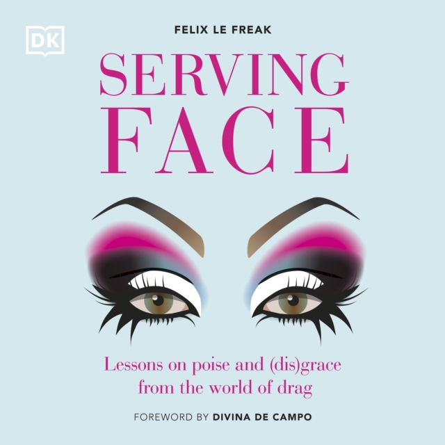 Serving Face : Lessons on Poise and (Dis)grace from the World of Drag, eAudiobook MP3 eaudioBook