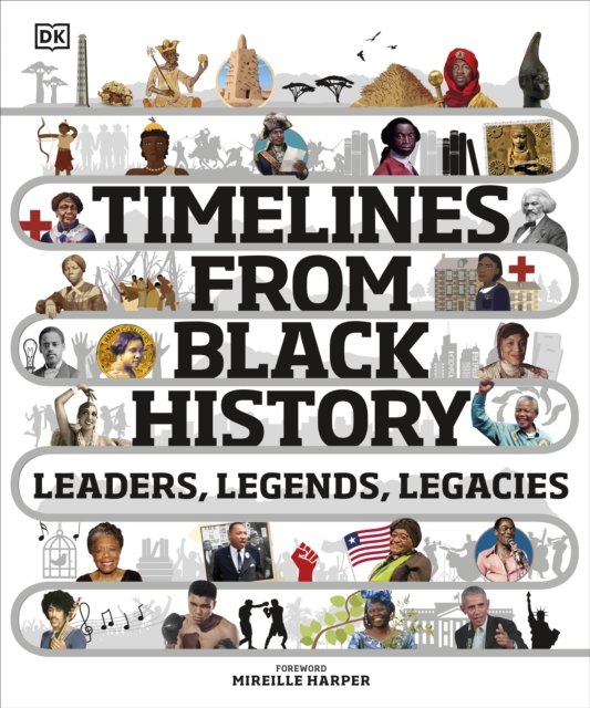Timelines from Black History : Leaders, Legends, Legacies, Hardback Book