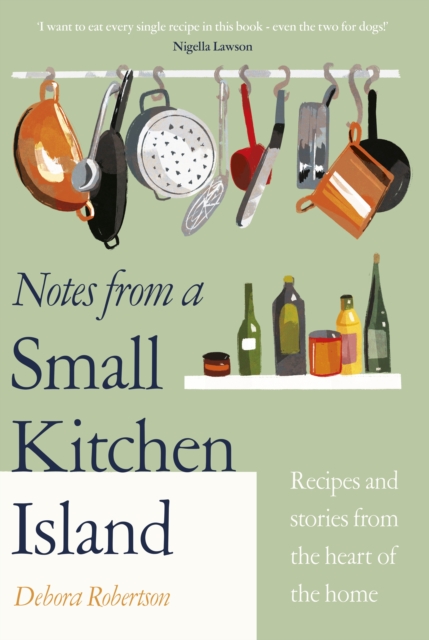 Notes from a Small Kitchen Island : ‘I want to eat every single recipe in this book’ Nigella Lawson, Hardback Book