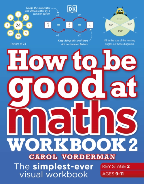 How to be Good at Maths Workbook 2, Ages 9-11 (Key Stage 2) : The Simplest-Ever Visual Workbook, Paperback / softback Book