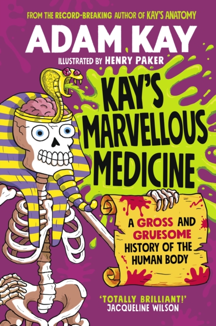 Kay's Marvellous Medicine : A Gross and Gruesome History of the Human Body, Hardback Book