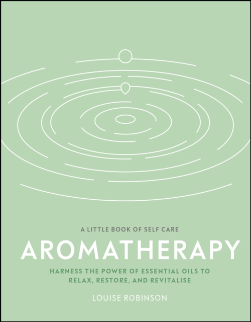 Aromatherapy : Harness the Power of Essential Oils to Relax, Restore, and Revitalise, EPUB eBook