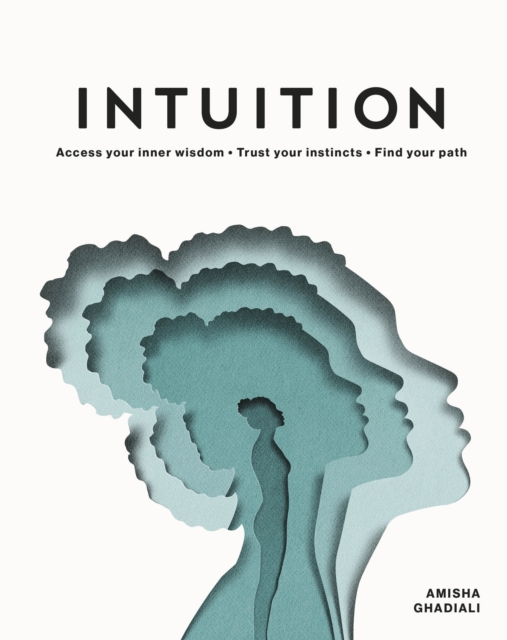 Intuition : Access Your Inner Wisdom. Trust Your Instincts. Find Your Path., EPUB eBook