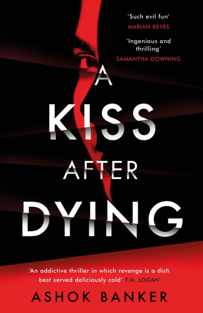 A Kiss After Dying : 'An addictive thriller in which revenge is a dish best served deliciously cold' T.M. LOGAN, Hardback Book