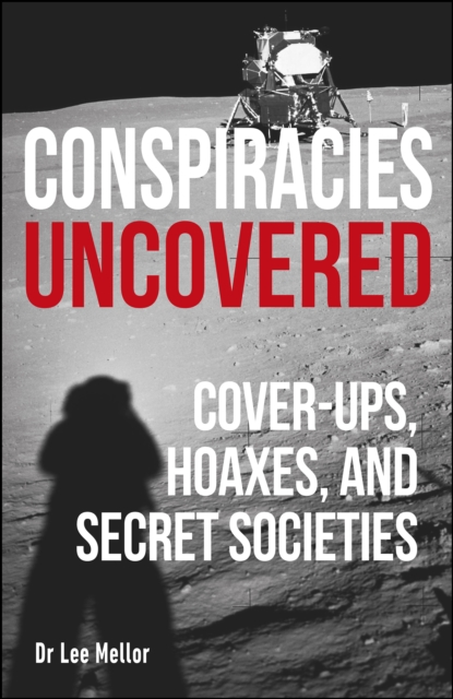 Conspiracies Uncovered : Cover-ups, Hoaxes and Secret Societies, EPUB eBook