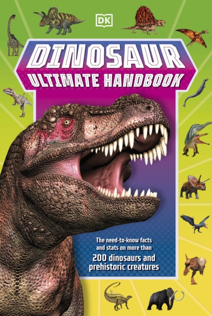 Dinosaur Ultimate Handbook : The Need-To-Know Facts and Stats on Over 150 Different Species, Paperback / softback Book