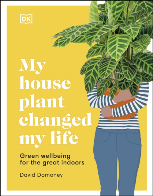 My House Plant Changed My Life : Green Wellbeing for the Great Indoors, EPUB eBook