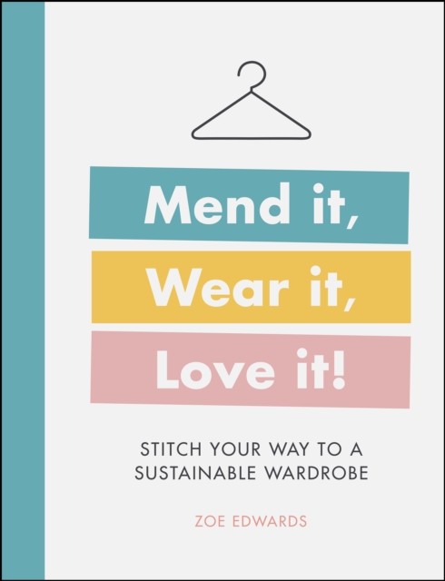 Mend it, Wear it, Love it! : Stitch Your Way to a Sustainable Wardrobe, EPUB eBook