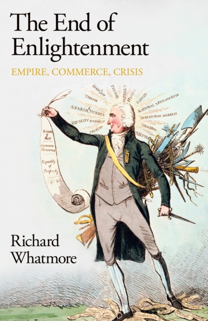 The End of Enlightenment : Empire, Commerce, Crisis, Hardback Book