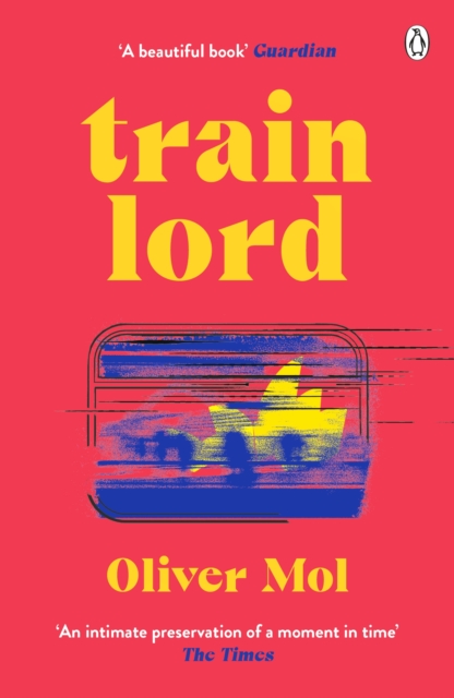 Train Lord : The Astonishing True Story of One Man's Journey to Getting His Life Back On Track, EPUB eBook
