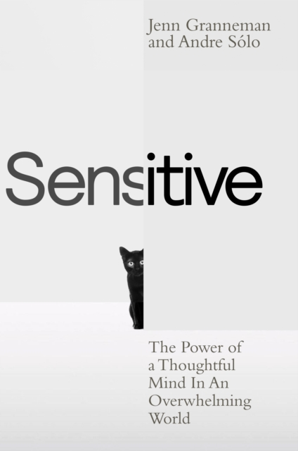 Sensitive : The Power of a Thoughtful Mind in an Overwhelming World, Hardback Book