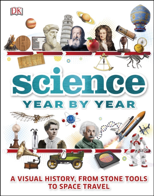 Science Year by Year : A visual history, from stone tools to space travel, EPUB eBook