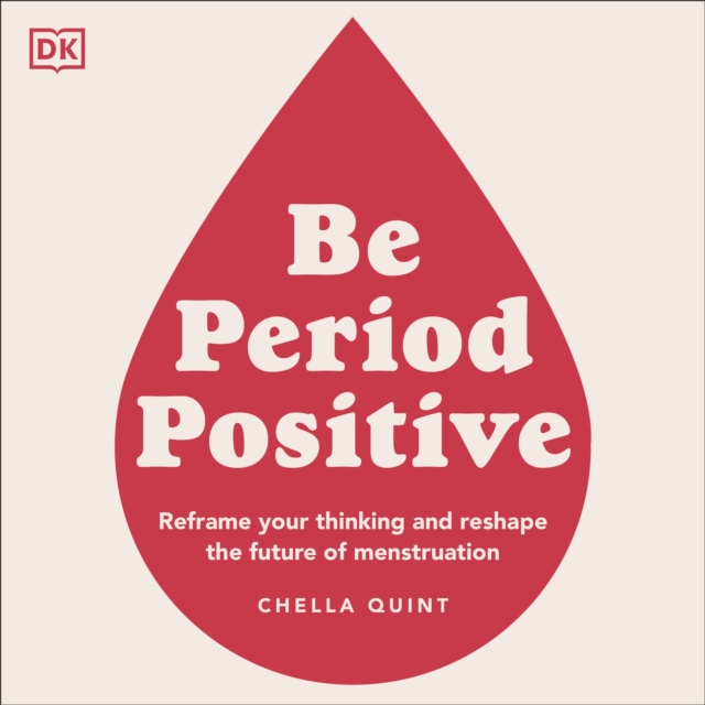 Be Period Positive : Reframe Your Thinking And Reshape The Future Of Menstruation, eAudiobook MP3 eaudioBook