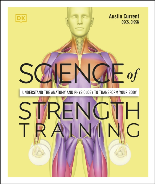 Science of Strength Training : Understand the Anatomy and Physiology to Transform Your Body, EPUB eBook