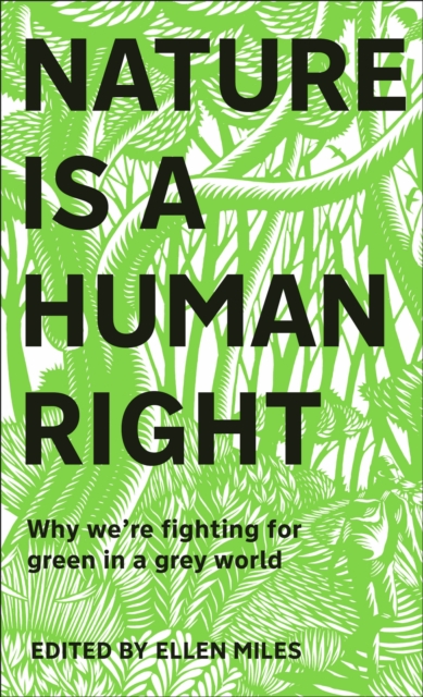 Nature Is A Human Right : Why We're Fighting for Green in a Grey World, Hardback Book