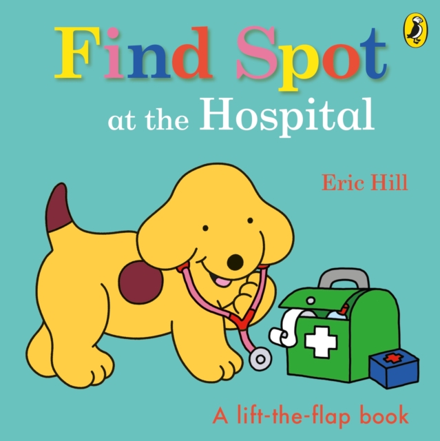 Find Spot at the Hospital : A Lift-the-Flap Story, Board book Book
