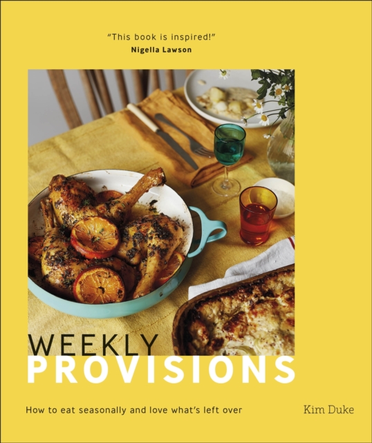 Weekly Provisions : How to Eat Seasonally and Love What's Left Over, EPUB eBook