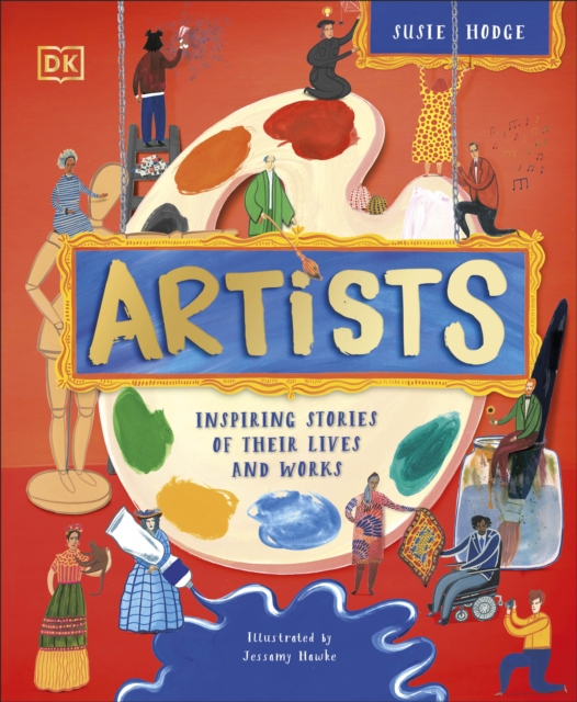 Artists : Inspiring Stories of the World's Most Creative Minds, Hardback Book