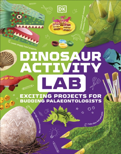 Dinosaur Activity Lab : Exciting Projects for Budding Palaeontologists, Hardback Book