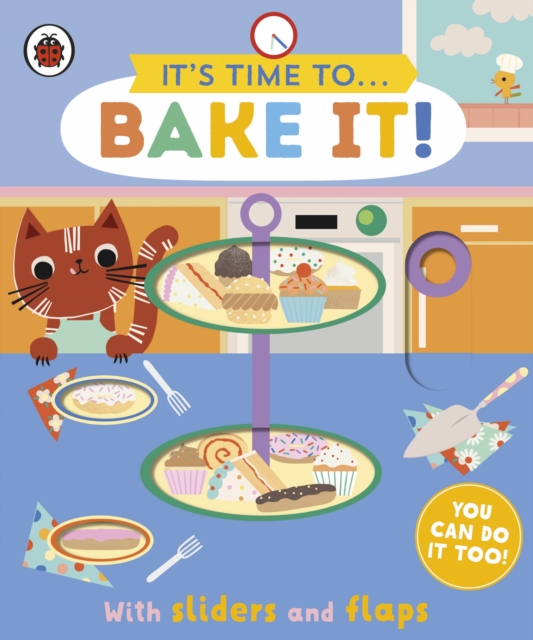 It's Time to... Bake It! : You can do it too, with sliders and flaps, Board book Book