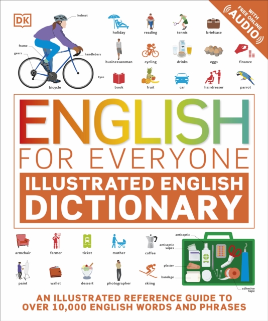 English for Everyone Illustrated English Dictionary with Free Online Audio : An Illustrated Reference Guide to Over 10,000 English Words and Phrases, Paperback / softback Book