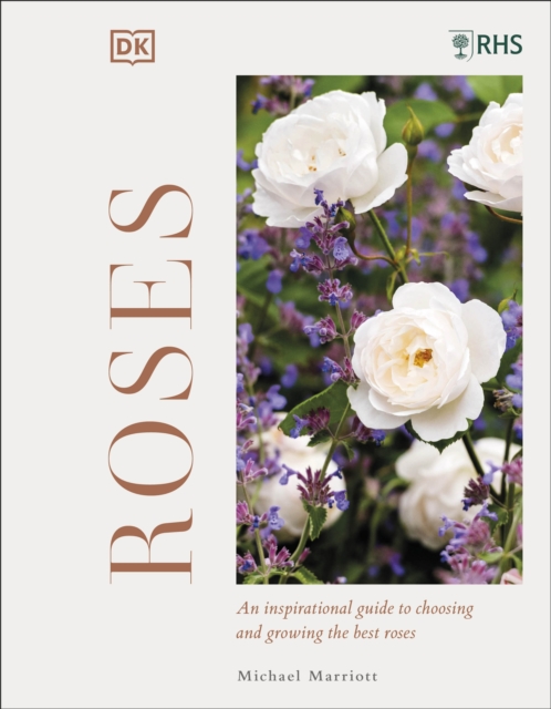 RHS Roses : An Inspirational Guide to Choosing and Growing the Best Roses, Hardback Book