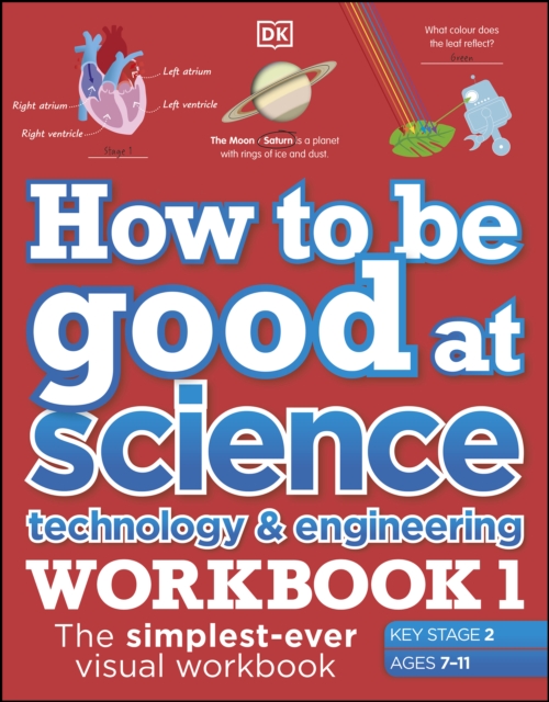How to be Good at Science, Technology and Engineering Workbook 1, Ages 7-11 (Key Stage 2) : The Simplest-Ever Visual Workbook, EPUB eBook