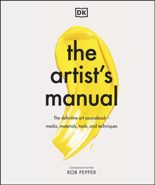 The Artist's Manual : The Definitive Art Sourcebook: Media, Materials, Tools, and Techniques, EPUB eBook