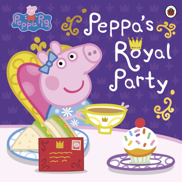 Peppa Pig: Peppa's Royal Party : Celebrate A Royal Weekend, EPUB eBook