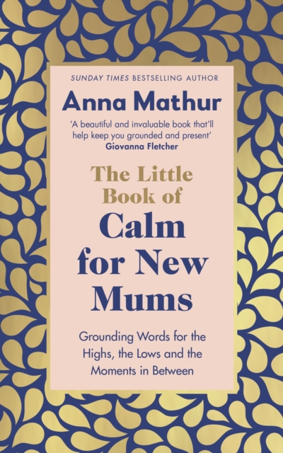 The Little Book of Calm for New Mums : Grounding words for the highs, the lows and the moments in between, EPUB eBook